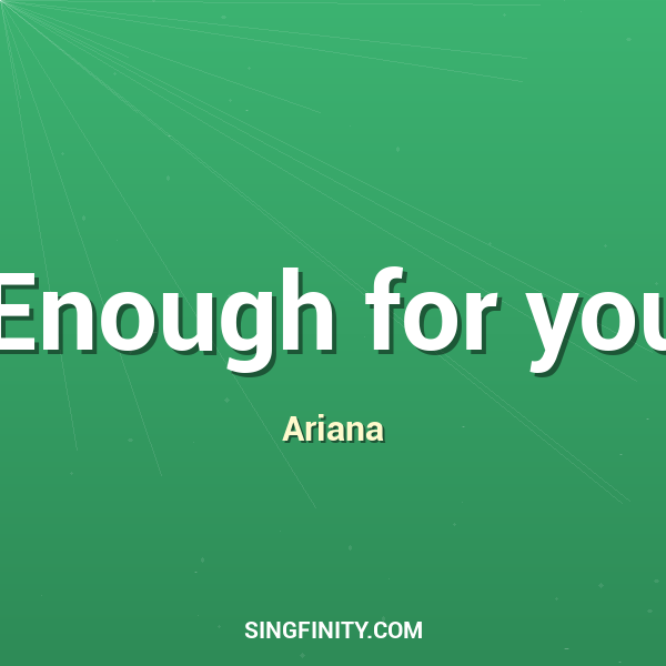 Enough for you