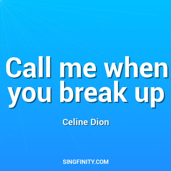 Call me when you break up