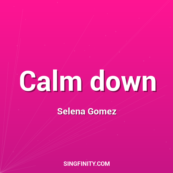 Calm down