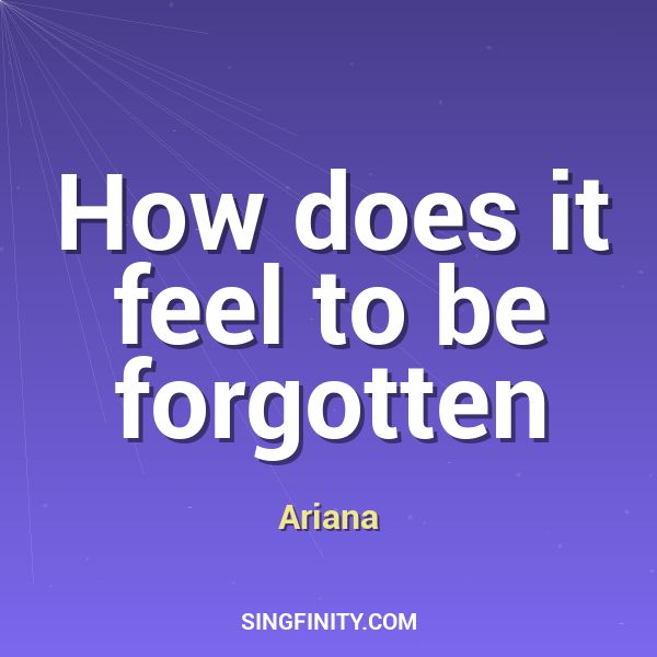 How does it feel to be forgotten