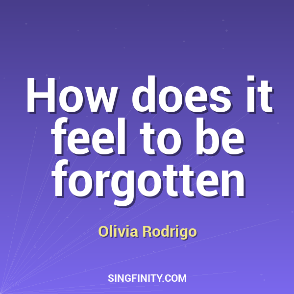 How does it feel to be forgotten