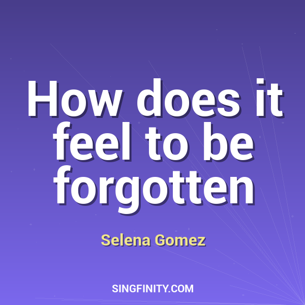 How does it feel to be forgotten