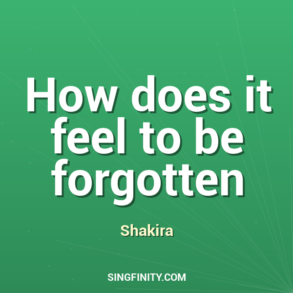 How does it feel to be forgotten