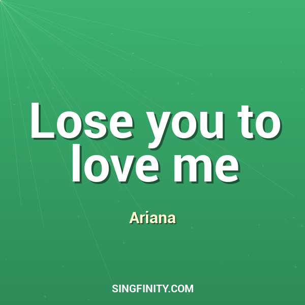 Lose you to love me