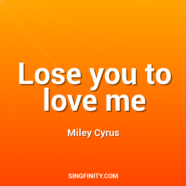 Lose you to love me