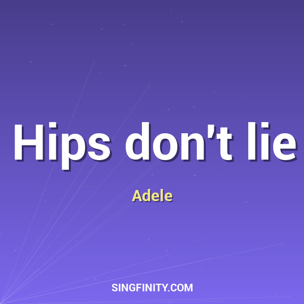 Hips don't lie