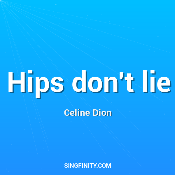 Hips don't lie