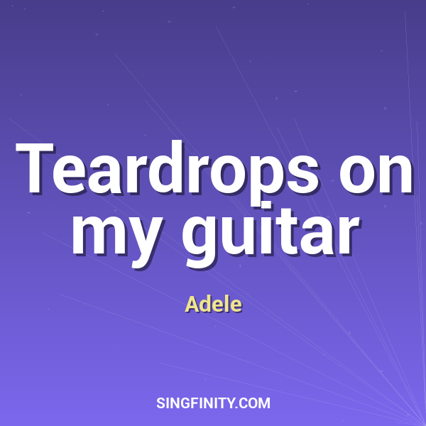 Teardrops on my guitar