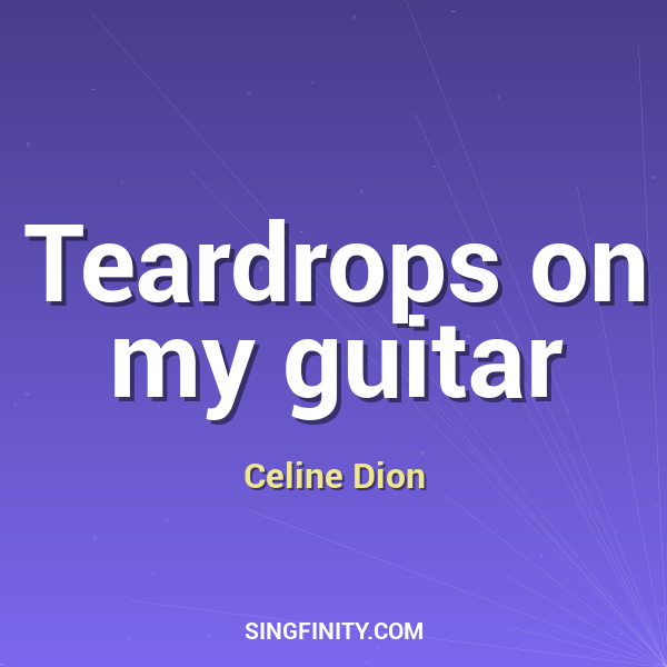 Teardrops on my guitar