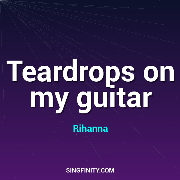 Teardrops on my guitar