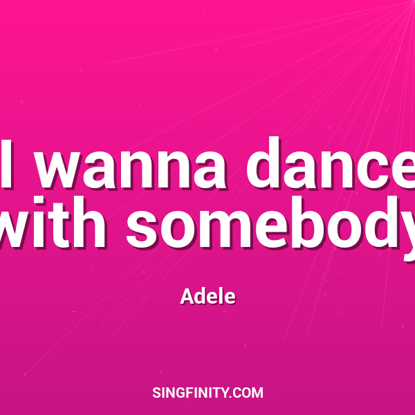 I wanna dance with somebody