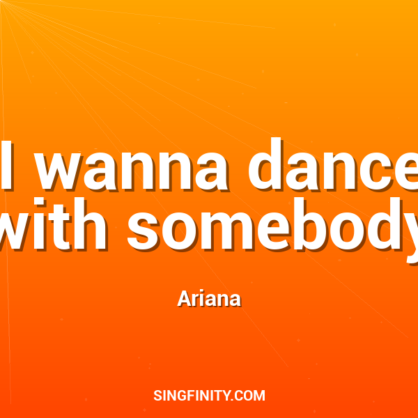I wanna dance with somebody