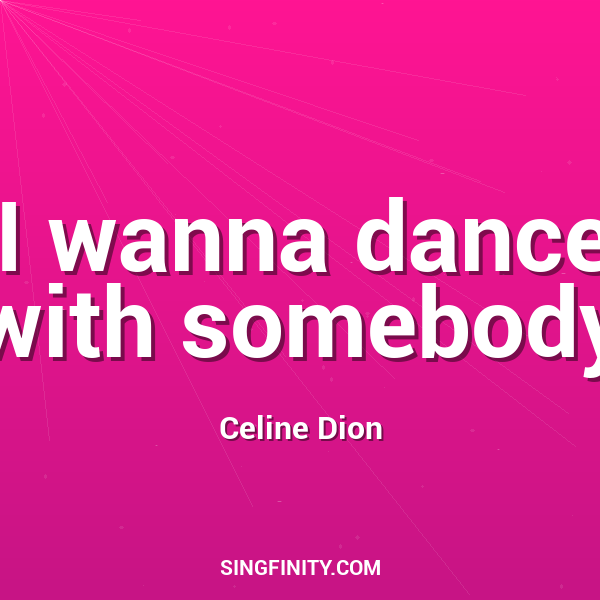I wanna dance with somebody