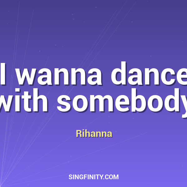 I wanna dance with somebody