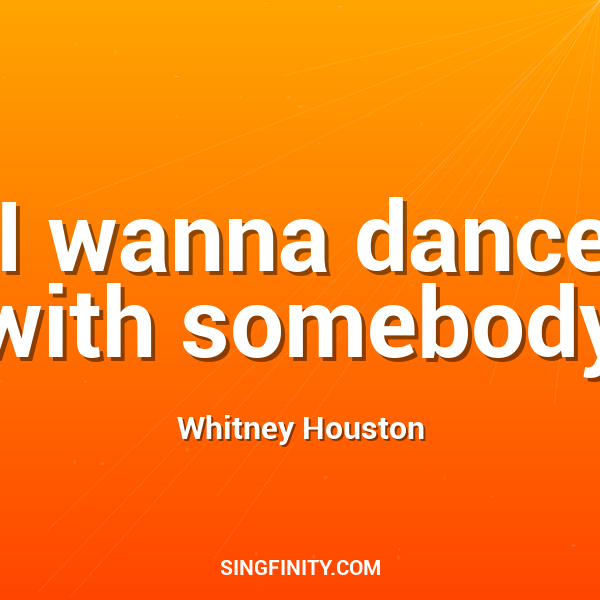 I wanna dance with somebody