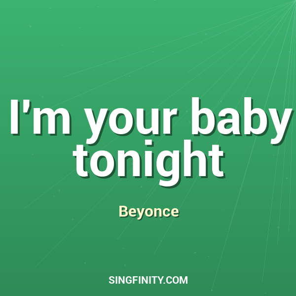 I'm your baby tonight