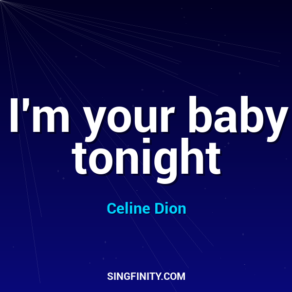 I'm your baby tonight