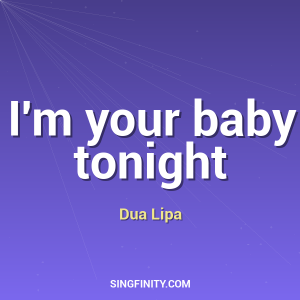 I'm your baby tonight