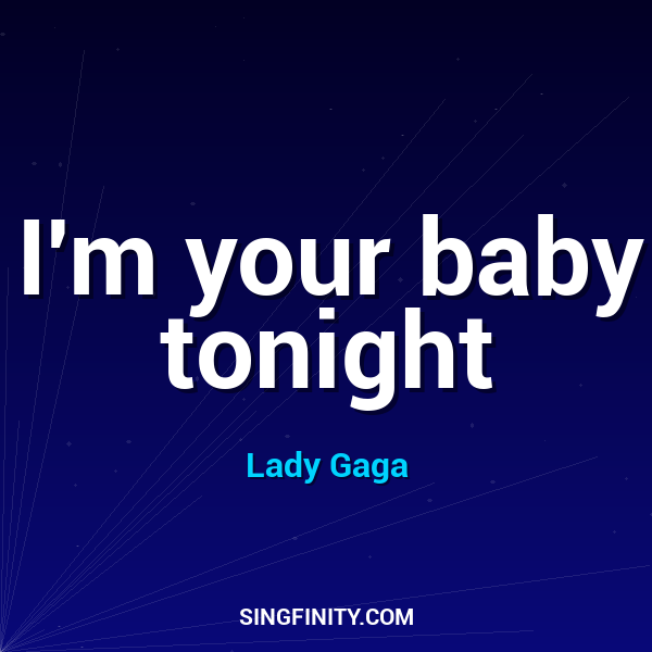 I'm your baby tonight