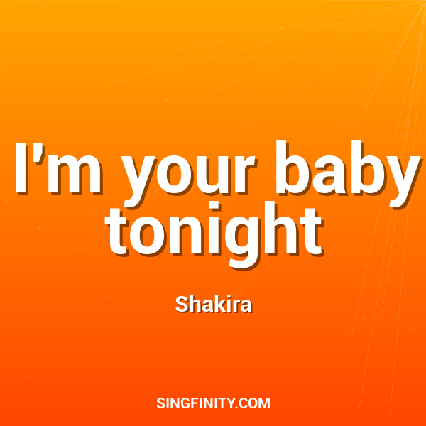 I'm your baby tonight