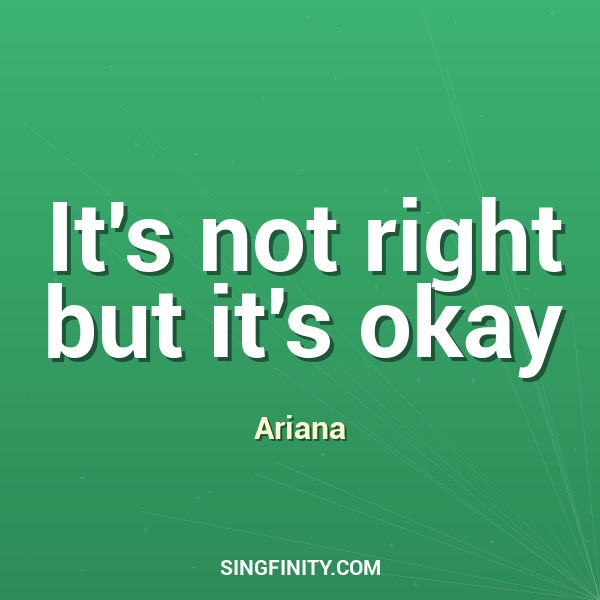 It's not right but it's okay