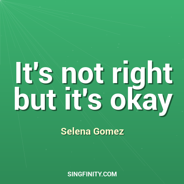 It's not right but it's okay