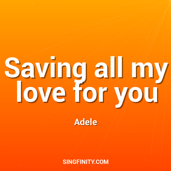 Saving all my love for you