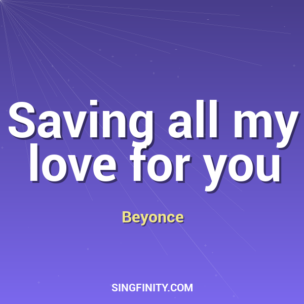 Saving all my love for you