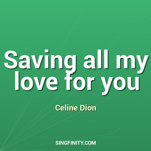 Saving all my love for you
