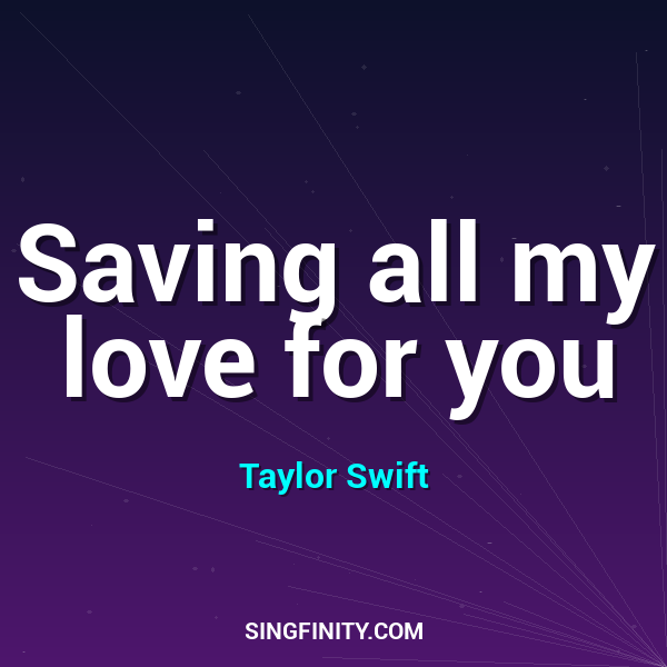 Saving all my love for you