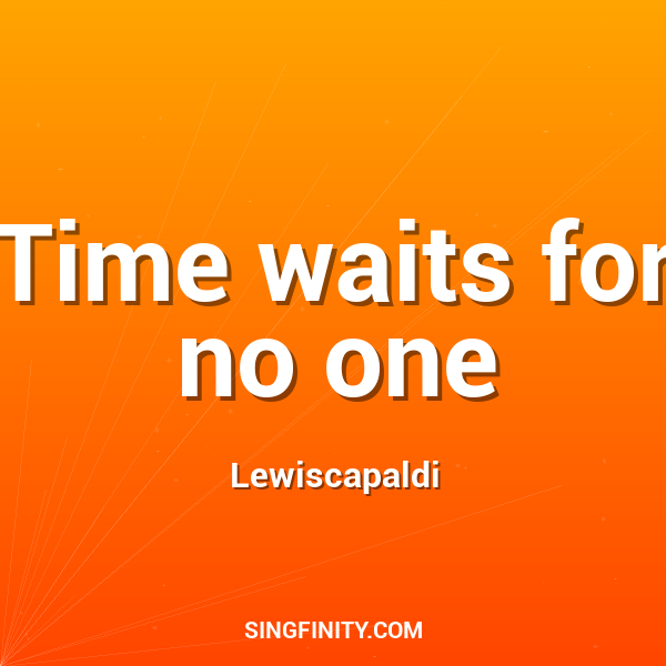 Time waits for no one