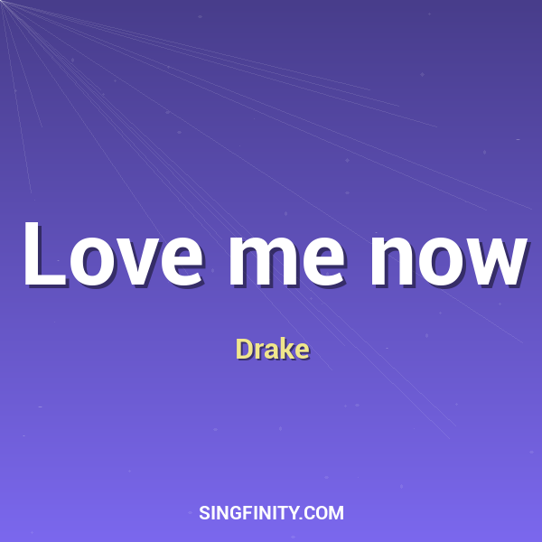 Love me now