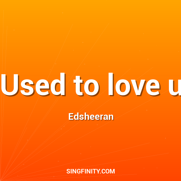 Used to love u