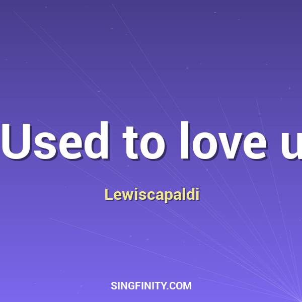 Used to love u