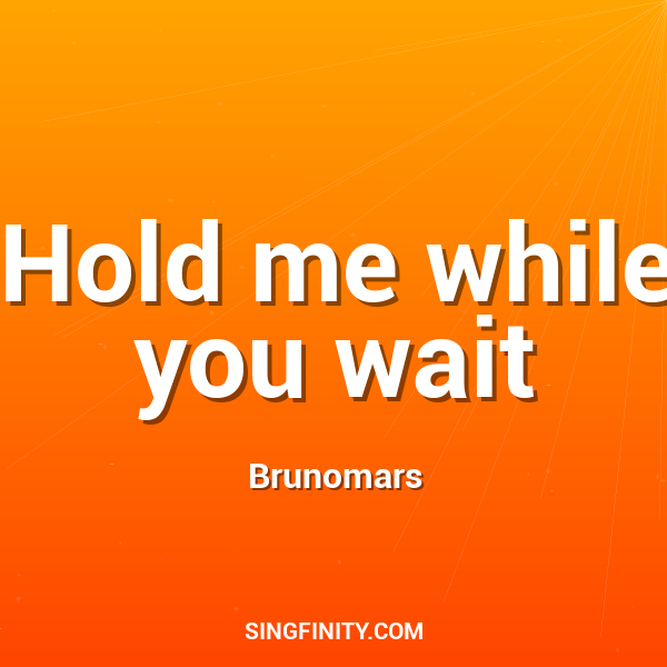 Hold me while you wait
