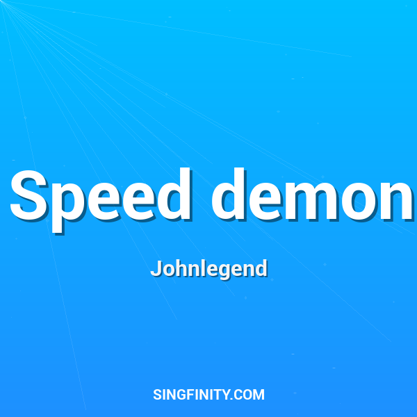 Speed demon