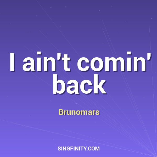 I ain't comin' back