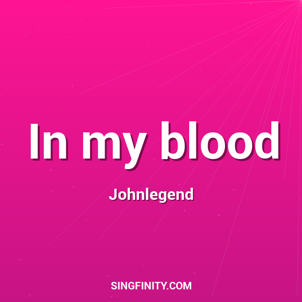 In my blood