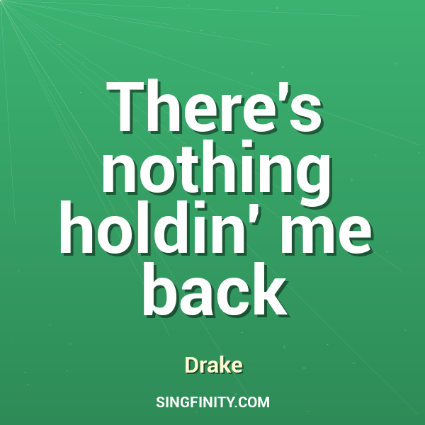 There's nothing holdin' me back