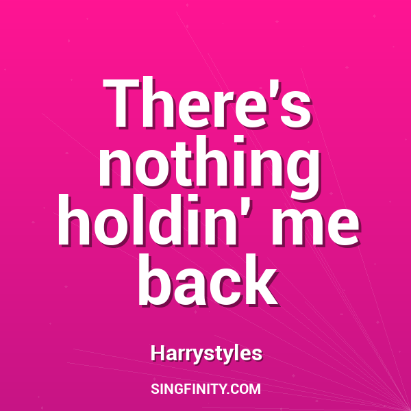 There's nothing holdin' me back