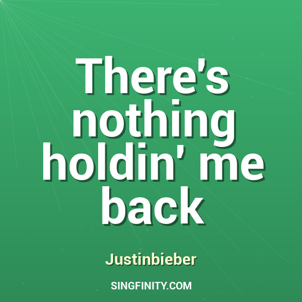There's nothing holdin' me back