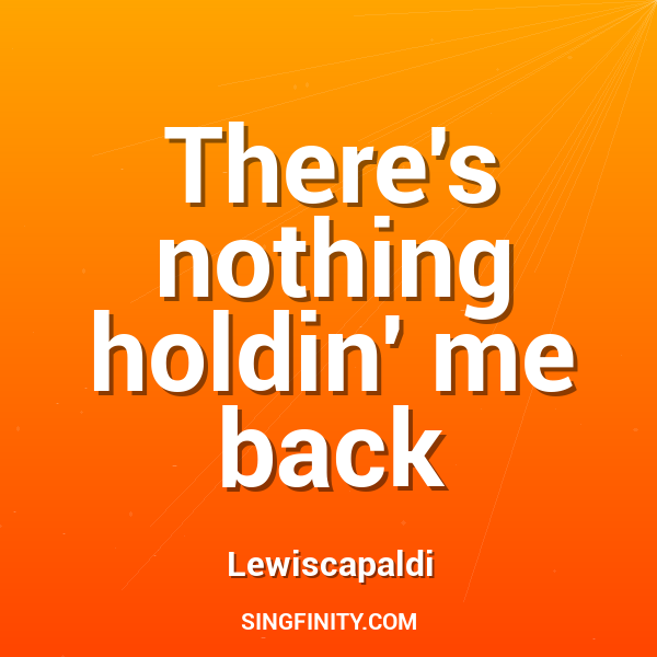 There's nothing holdin' me back