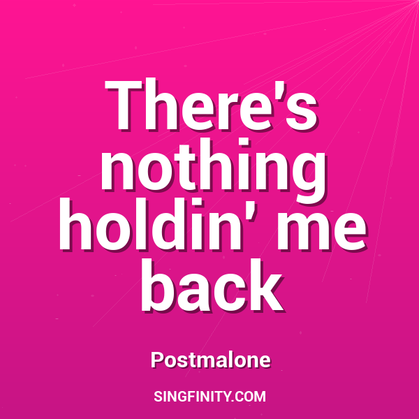 There's nothing holdin' me back