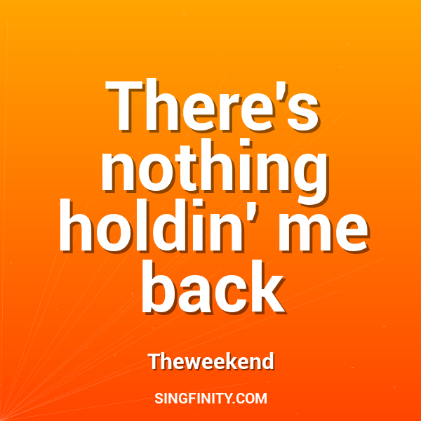 There's nothing holdin' me back