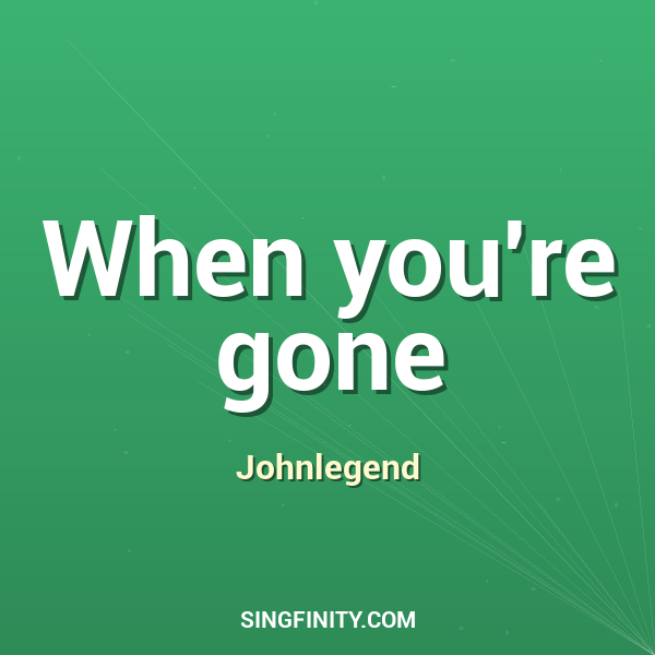 When you're gone
