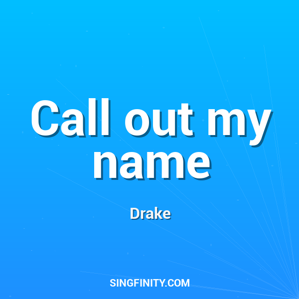Call out my name