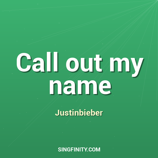 Call out my name