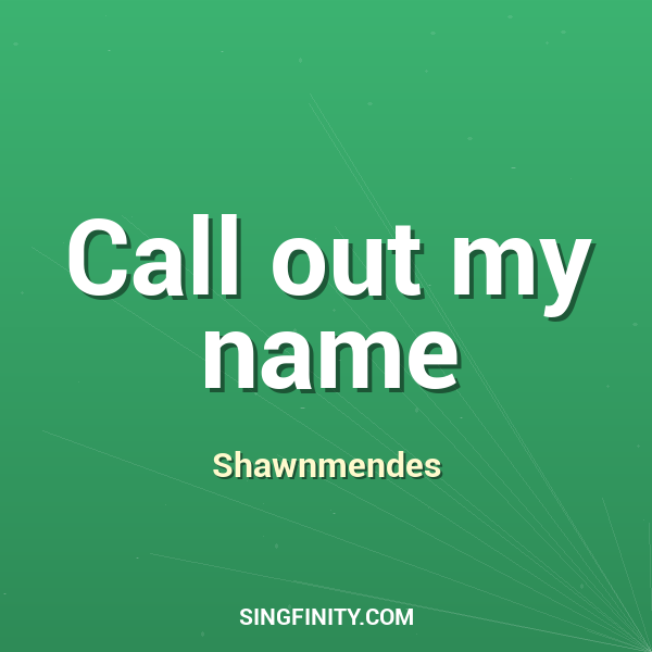 Call out my name