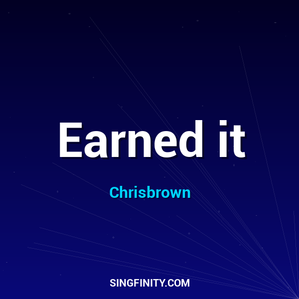 Earned it