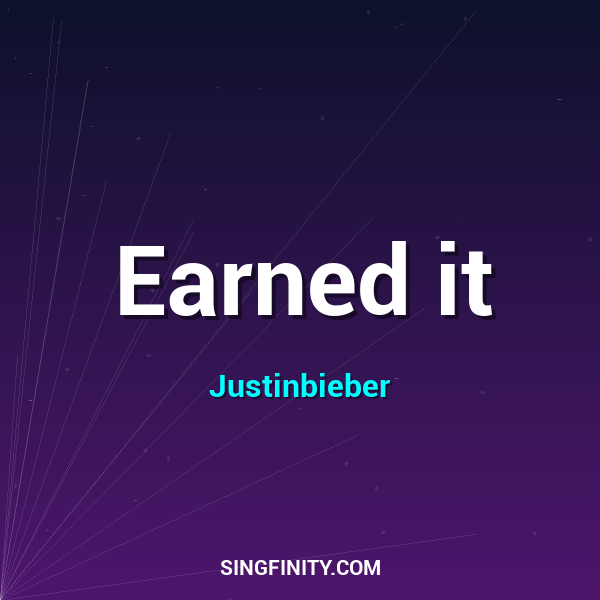 Earned it